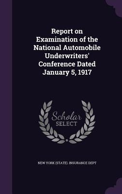 Report on Examination of the National Automobile Underwriters' Conference Dated January 5, 1917 by New York (State) Insurance Dept