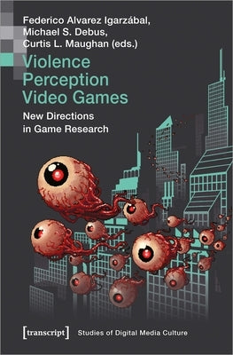 Violence - Perception - Video Games: New Directions in Game Research by Igarzábal, Federico Alvarez