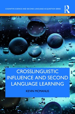 Crosslinguistic Influence and Second Language Learning by McManus, Kevin