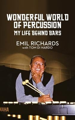 Wonderful World of Percussion: My Life Behind Bars by Richards, Emil