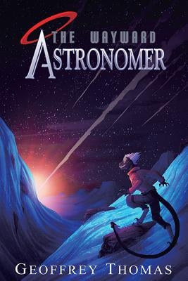 The Wayward Astronomer by Thomas, Geoffrey