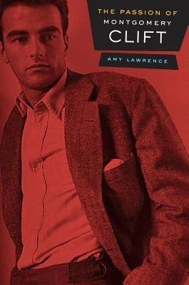 The Passion of Montgomery Clift by Lawrence, Amy