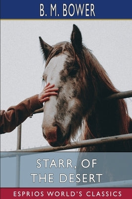 Starr, of the Desert (Esprios Classics) by Bower, B. M.