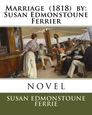Marriage (1818) by: Susan Edmonstoune Ferrier by Ferrie, Susan Edmonstoune