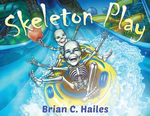 Skeleton Play: A Fun, Rhyming Halloween Book for Kids! by Hailes, Brian C.