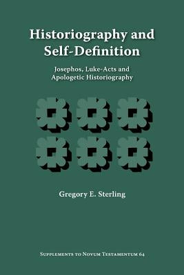 Historiography and Self-Definition: Josephos, Luke-Acts, and Apologetic Historiography by Sterling, Gregory E.