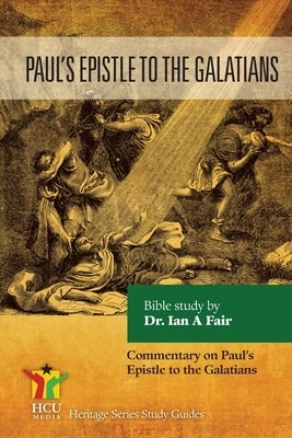 Paul's Epistle to the Galatians: Commentary on Paul's Epistle by Fair, Ian A.