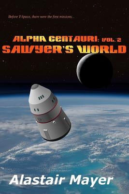 Alpha Centauri: Sawyers World by Mayer, Alastair