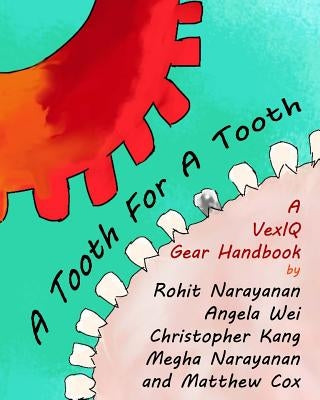 A Tooth For A Tooth: A VexIQ Gear Handbook by Wei, Angela Mingjia