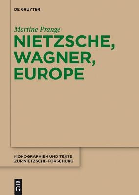 Nietzsche, Wagner, Europe by Prange, Martine