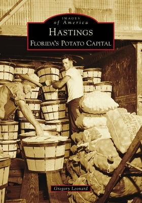 Hastings: Florida's Potato Capital by Leonard, Gregory