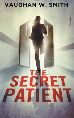 The Secret Patient by Smith, Vaughan W.