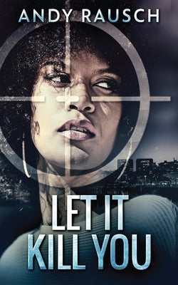 Let It Kill You by Rausch, Andy