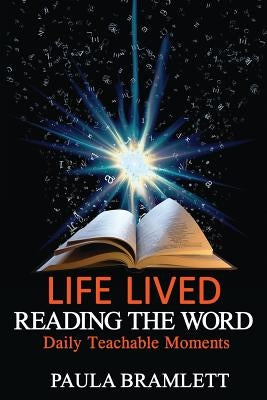 Life Lived, Reading the Word: Daily Teachable Moments by Bramlett, Paula