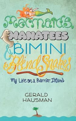 Mermaids, Manatees and Bimini Blind Snakes by Hausman, Gerald