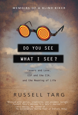 Do You See What I See?: Lasers and Love, ESP and the Cia, and the Meaning of Life by Targ, Russell