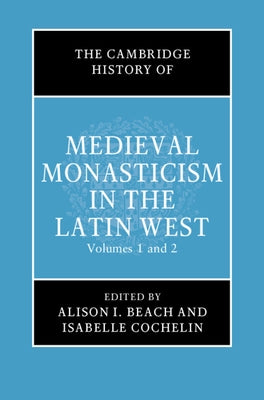 The Cambridge History of Medieval Monasticism in the Latin West 2 Volume Hardback Set by Beach, Alison I.
