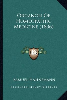 Organon of Homeopathic Medicine (1836) by Hahnemann, Samuel