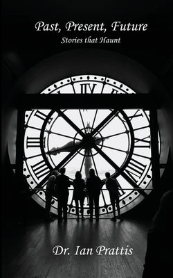 Past, Present, future: Stories that Haunt by Prattis, Ian