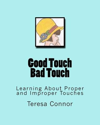 Good Touch Bad Touch: Learning About Proper and Improper Touches by Thrailkill, Holly