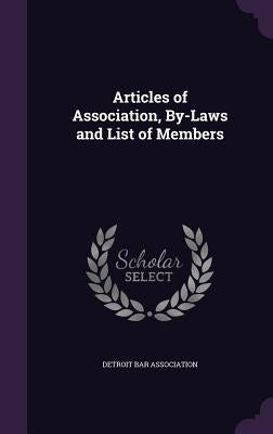 Articles of Association, By-Laws and List of Members by Detroit Bar Association