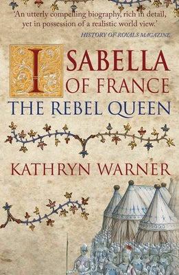 Isabella of France: The Rebel Queen by Warner, Kathryn