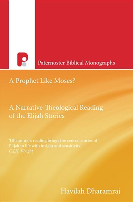 Pbm: A Prophet Like Moses?: A Narrative-Theological Reading of the Elijah Cycle by Dharamraj, Havilah