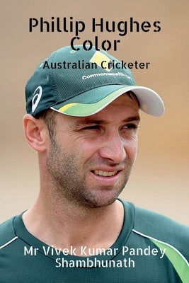Phillip Hughes Color: Australian Cricketer by Shambhunath, Vivek Kumar Pandey