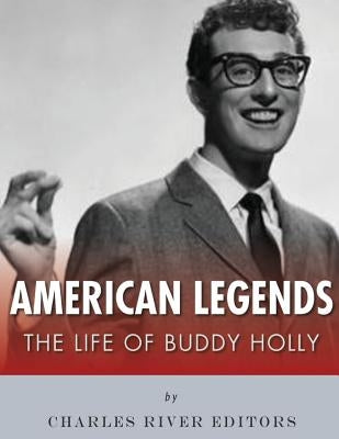 American Legends: The Life of Buddy Holly by Charles River Editors