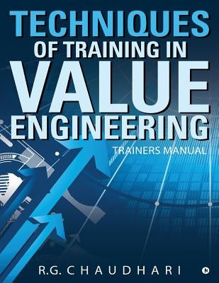 Techniques of Training in Value Engineering: Trainers Manual by R. G. Chaudhari
