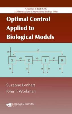Optimal Control Applied to Biological Models by Lenhart, Suzanne