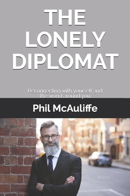 The Lonely Diplomat: Reconnecting with yourself and the world around you by McAuliffe, Phil