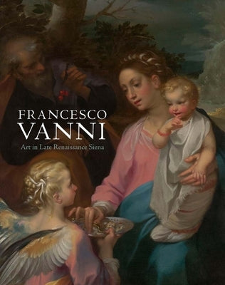 Francesco Vanni: Art in Late Renaissance Siena by Marciari, John J.
