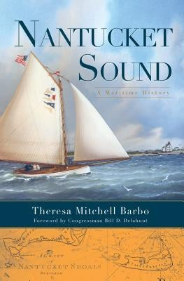 Nantucket Sound:: A Maritime History by Mitchell Barbo, Theresa