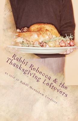 Rabbi Rebecca and the Thanksgiving Leftovers by Creditor, Menachem