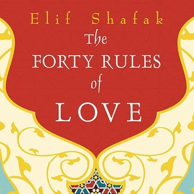 The Forty Rules of Love: A Novel of Rumi by Shafak, Elif