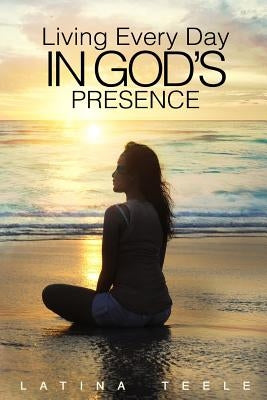 Living Every Day In God's Presence by Teele, Latina