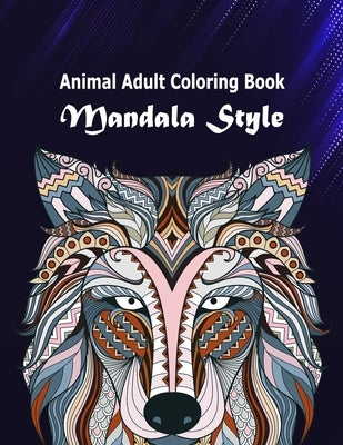 Animal Adult Coloring Book Mandala Style: Animals Gorgeous Designs to Adult Coloring Book Mandalas Style with Lions, Elephants, Owls, Dogs, Cats, Tige by Shaffer, Peggy