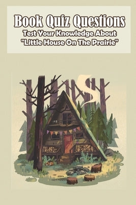 Book Quiz Questions Test Your Knowledge About Little House On The Prairie: Little House by Tognetti, Wilford