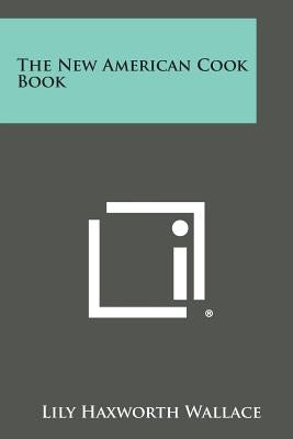 The New American Cook Book by Wallace, Lily Haxworth