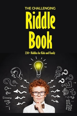 The Challenging Riddle Book: 230+ Riddles for Kids and Family: Riddles For Smart Kids by Barksdale, Prentiss