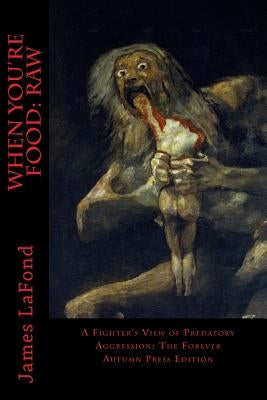 When You're Food: Raw: A Fighter's View of Predatory Aggression: The Forever Autumn Press Edition by Franklin, Mescaline
