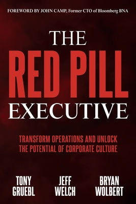 The Red Pill Executive: Transform Operations and Unlock the Potential of Corporate Culture by Gruebl, Tony