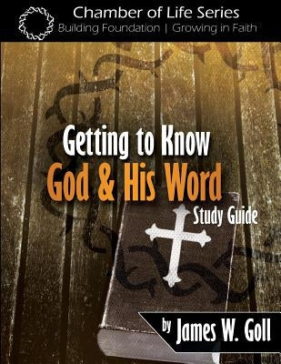 Getting to Know God and His Word Study Guide by Goll, James W.