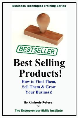 Best Selling Products!: How to Find Them, Sell Them & Grow Your Business! by Peters, Kimberly