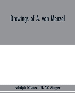 Drawings of A. von Menzel by Menzel, Adolph