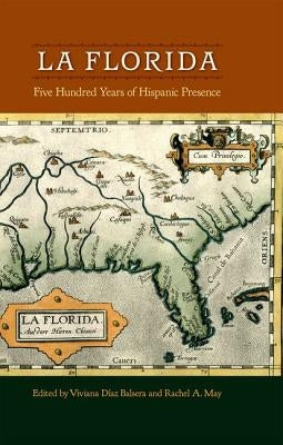 La Florida: Five Hundred Years of Hispanic Presence by Díaz Balsera, Viviana