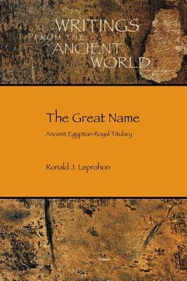 The Great Name: Ancient Egyptian Royal Titulary by Leprohon, Ronald J.