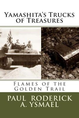 Yamashita's Trucks of Treasures: Flames of the Golden Trail by Ysmael, Paul Roderick a.