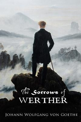 The Sorrows of Werther by Von Goethe, Johann Wolfgang